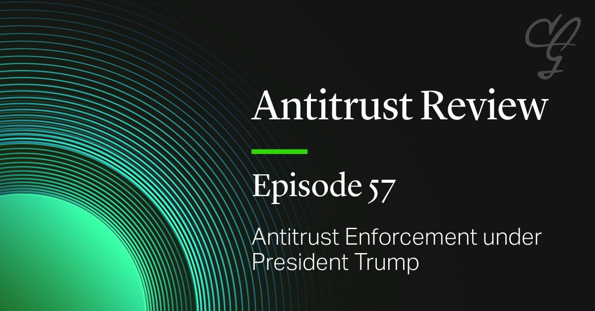 Antitrust Review Episode 57:  Antitrust Enforcement under President Trump